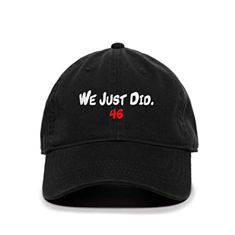 We Just Did 46th President Baseball Cap Embroidered Cotton Adjustable Dad Hat